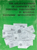 The ASEAN Chambers of Commerce and Industry: Partnership in Regional Economic Development