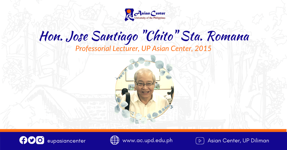 The UP Asian Center mourns the passing of former Professorial Lecturer, Ambassador Chito Sta. Romana (1948–2022)